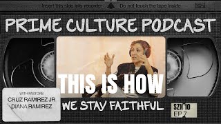 PRIME Culture Podcast | SZN 10 EP: 007  “How Do We Stay Faithful?”