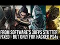 From Software's Notorious 30FPS Stutter Fixed - But Only For Hacked PS4s