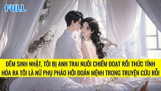 FULL | SAU KHI THỨC TỈNH, TÔI LÀM NỮ CHÍNH TRUYỆN NGỌT SỦNG HE | TRUYỆN AUDIO