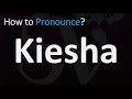 How to Pronounce Kiesha? (CORRECTLY)