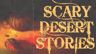 5 True Scary Desert Horror Stories