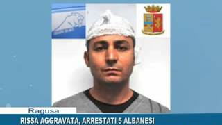 RISSA AGGRAVATA, ARRESTATI 5 ALBANESI