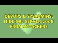 DevOps & SysAdmins: Hide SQL Server 2008 from attackers (2 Solutions!!)