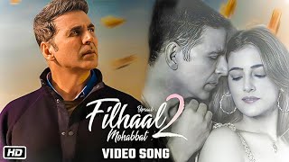 Filhaal2 - Mohabbat | Akshay Kumar Ft Nupur Sanon | Ammy Virk | BPraak | Jaani Remix
