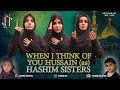 Noha 2021 | When I Think Of You Hussain | HASHIM SISTERS NEW NOHAY 2021 | Muharram 2021 / 1443