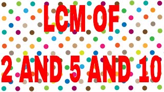 LCM of 2 and 5 and 10