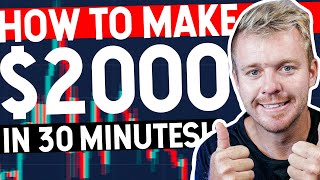 How to Make $2000 In 30 Minutes Day Trading!