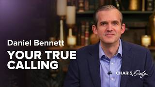 Why You Can Never Fail Your True Calling - Daniel Bennett - Charis Daily - Season 12 Ep. 28
