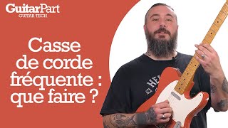 GUITAR TECH - Casse de corde fréquente : que faire ?