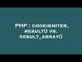 PHP : codeigniter, result() vs. result_array()