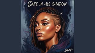 Safe In His Shadows