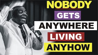 Nobody Gets Anywhere Living Anyhow by Bishop David Oyedepo