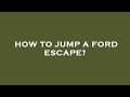 How to jump a ford escape?