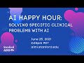 AI Happy Hour | Solving Specific Clinical Problems with AI