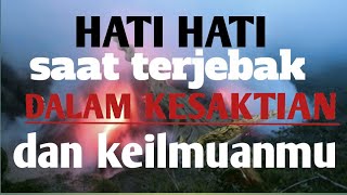 hancurnya kesaktian dan keilmuan karena terjebak dalam ke akuan diri