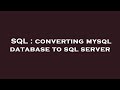 SQL : converting mysql database to sql server