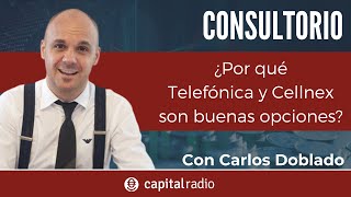 Consultorio Carlos Doblado | ¿Por qué cree que Telefónica y Cellnex son buenas opciones?