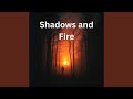 Shadows and Fire