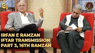 Irfan e Ramzan - Part 3 | Iftaar Transmission | 16th Ramzan, 22nd May 2019