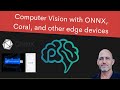 Computer Vision with ONNX, Coral, and other edge devices