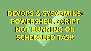 DevOps & SysAdmins: PowerShell Script Not Running on Scheduled Task (3 Solutions!!)
