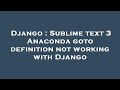 Django : Sublime text 3 Anaconda goto definition not working with Django