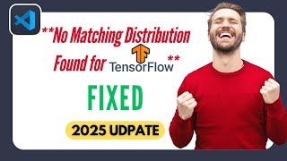 [FIXED] No Matching Distribution Found for TensorFlow in VS Code (2025)