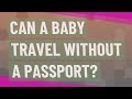 Can a baby travel without a passport?