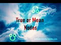 Mean or True Nodes in Astrology - Which one to use?