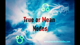 Mean or True Nodes in Astrology - Which one to use?