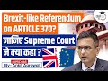 Supreme Court Rejects 'Brexit-like' Vote on Article 370 | Jammu and Kashmir's Special Status | UPSC