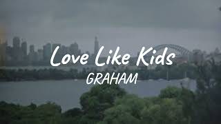 GRAHAM - Love Like Kids ( Lyric )