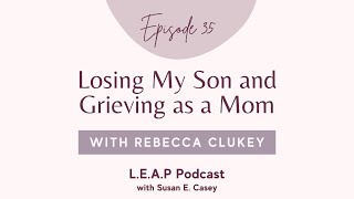 Losing My Son and Grieving as a Mom | Rebecca Hewitt and Susan Casey
