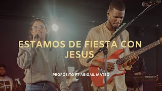 Estamos De Fiesta Con Jesús - Propósito ft Abigail Mateo.