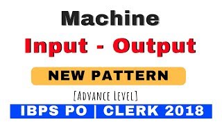Machine Input Output New Pattern Advance Level for IBPS PO | CLERK 2018 Exams