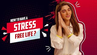 How To Have a Stress Free Life | Sana Fakhar