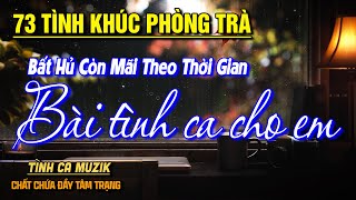 73 Tình Khúc Phòng Trà Hay Nhất Hiện Nay ➤Nhạc Vàng Chọn Lọc Toàn Bài Hay CỰC ÊM TAI NGHE LÀ ĐẮM SAY