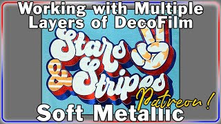 Using Multiple Layers Of Specialty Materials DecoFilm Soft Metallic  (June 2021 Patreon Tutorial)