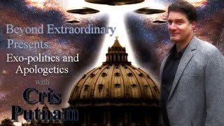 Cris Putnam - Exo-Politics and Apologetics: Beyond Extraordinary Ep. 2