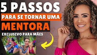 [MENTORIA] - 5 Passos Para se Tornar uma Mentora (Exclusivo para Mães)