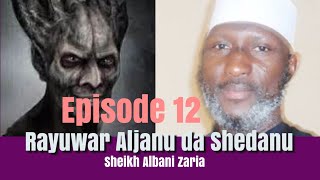 Saurari Rayuwar Aljanu da Shedanu daga bakin Sheikh Albani Zaria RH. Episode 12