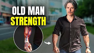 Why You Need Old Man Strength for Longevity