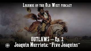 LEGENDS OF THE OLD WEST | Outlaws Ep2 — Joaquin Murrieta: “The Five Joaquins”