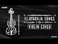 Ilayaraja Songs Violin Cover | ilayaraja violin instrumental music | ilayaraja instrumental music