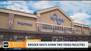 Kroger shuts down two Texas facilities