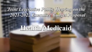 Joint Legislative Public Hearing on 2021 Executive Budget Proposal: Health/Medicaid - 02/25/21