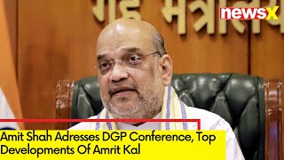 Amit Shah Adresses DGP Conference | Top Developments Of Amrit Kal | Newsx