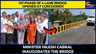 1st phase of 4-lane bridge opened at Curchorem. Minister Nilesh Cabral inaugurates the bridge