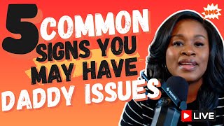 Daddy Issues: 5 Signs to Watch For