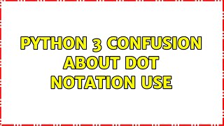 Python 3 Confusion About Dot Notation Use